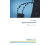 La prison invisible: Brisez vos chaînes