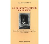 La Prison Politique En France - Genèse D'un Monde D'incarcération Spécifique Xviiie-Xxe Siècles