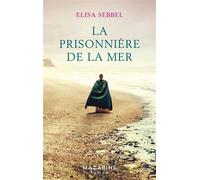 La prisonnière de la mer - Elisa Sebbel - Mazarine - broché - Roman