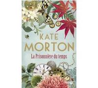 La prisonnière du temps Kate Morton (Auteur), Anne-Sylvie Homassel (Traduction)