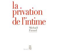 La Privation de l'intime: Mises en scènes politiques des sentiments