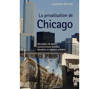 La Privatisation De Chicago - Idéologies De Genre, Constructions Sociales, Identités Et Espaces Urbains