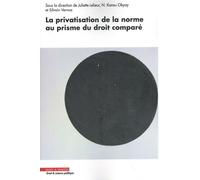 La privatisation de la norme au prisme du droit comparé Juliette Lelieur (Auteur), N. Kansu Okyay (Auteur), Sylvain Vernaz (Auteur)