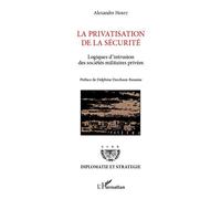 La privatisation de la sécurité Logiques d'intrusion des sociétés militaires privées - Henry Alexandre - L'harmattan - broché - Essai