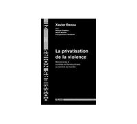 La privatisation de la violence: Mercenaires et sociétés militaires privées au service du marché