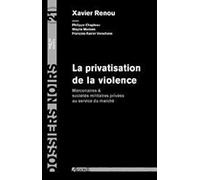 La privatisation de la violence: Mercenaires et sociétés militaires privées au service du marché