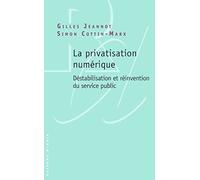 La Privatisation Numérique - Déstabilisation Et Réinvention Du Service Public