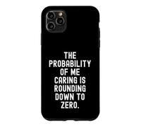 la probabilité Que Je m'en Soucie est Arrondie à zéro C'est drôle Coque pour iPhone 11 Pro Max