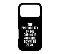 la probabilité Que Je m'en Soucie est Arrondie à zéro C'est drôle Coque pour iPhone 17 Pro