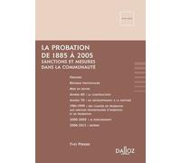 La Probation 1885-2005 - Sanctions Et Mesures Dans La Communauté, Récit Chronologique Au Gré Des Aléas Politiques Et Des Soubresauts Pénitentiaires
