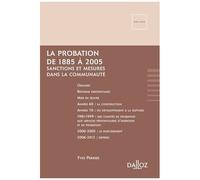 La Probation 1885-2005 - Sanctions Et Mesures Dans La Communauté, Récit Chronologique Au Gré Des Aléas Politiques Et Des Soubresauts Pénitentiaires