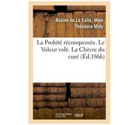 La Probité Récompensée. Le Voleur Volé. La Chèvre Du Curé