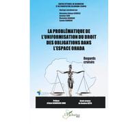 La problématique de l’uniformisation du droit des obligations dans l’espace OHADA: Regards croisés