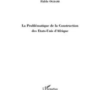 La Problématique de la Construction des Etats-Unis d'Afrique Fidèle Ogbami (Auteur)