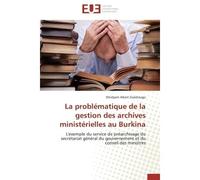 La problématique de la gestion des archives ministérielles au Burkina L'exemple du service de préarchivage du secrétariat général du gouvernement et du conseil des minist - Windyam Albert Ouédraogo -
