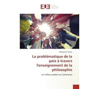La problématique de la paix à travers l'enseignement de la philosophie En milieu scolaire au Cameroun - Mbang Dim Pernel - Universitaires Europeennes - broché - Livre
