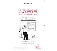 La problématique de la retraite sous les tropiques - Pascal Mani - L'harmattan - broché - Scénario