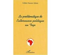La problématique de l'alternance politique au togo Fulbert Sassou Attisso (Auteur)