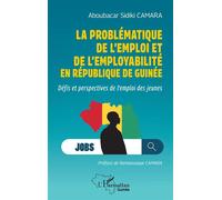 La problématique de l'emploi et de l'employabilité en République de Guinée Défis et perspectives de l'emploi des jeunes - Aboubacar Sidiki Camara - L'harmattan - broché - Etude