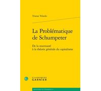 La Problématique De Schumpeter - De La Nouveauté À La Théorie Générale Du Capitalisme