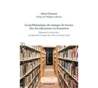 La problématique du manque de lecture chez les éducateurs en formation Humanité et savoir-être, un dispositif à l'usage des écoles en travail social - Aïssa Ounane - Complicites Eds - broché - Essai