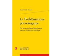La Problématique Phonologique - Du Structuralisme Linguistique Comme Idéologie Scientifique