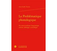 La Problématique phonologique Du structuralisme linguistique comme idéologie scientifique - Anne-Gaëlle Toutain - Classiques Garnier - relié - Essai
