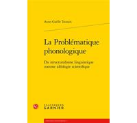 La Problématique phonologique Du structuralisme linguistique comme idéologie scientifique - Anne-Gaëlle Toutain - Classiques Garnier - broché - Essai