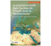 La Procédure Civile Dans Les Pays De L'union Pour La Méditerranée - Approche Comparée Et Internationale Mena & Ohada
