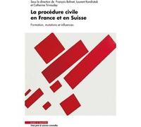La procédure civile en France et en Suisse. Formation, mutations et influences François Bohnet (Auteur), Laurent Kondratuk (Auteur), Catherine Tirvaudey (Auteur)