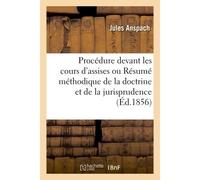 La procédure devant les cours d'assises ou Résumé méthodique de la doctrine et de la jurisprudence - Anspach - Hachette Bnf - broché - Livre