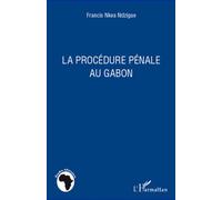 La procédure pénale au Gabon - Francis Nkea Ndzigue - L'harmattan - broché - Etude