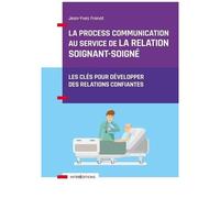 La Process Communication Au Service De La Relation Soignant-Soigné - Les Clés Pour Développer Des Relations Confiantes