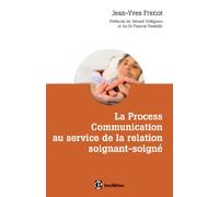 La Process Comnunication au service de la relation soignant-soigné: Les clés pour développer des relations confiantes et savoir le dire