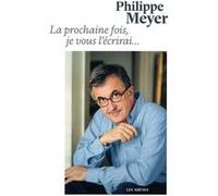 La Prochaine fois je vous l'écrirai... Philippe Meyer (Auteur)
