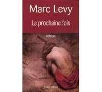 Marc Lévy – La prochaine fois – Éditions Robert Laffont