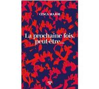 La prochaine fois, peut-être ... Cesca Major (Auteur), Laura Derajinski (Traduction)