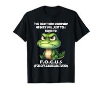 La Prochaine Fois Que Quelqu'un Vous énerve, Dites-Leur de se concentrer T-Shirt