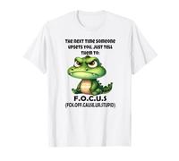 La Prochaine Fois Que Quelqu'un Vous énerve, Dites-Lui Simplement de se concentrer T-Shirt