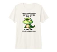 La Prochaine Fois Que Quelqu'un Vous énerve, Dites-Lui Simplement de se concentrer T-Shirt Haut de Gamme