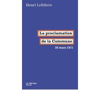 La Proclamation de la Commune 26 mars 1871 - Henri Lefèbvre - La Fabrique Eds - broché - Essai