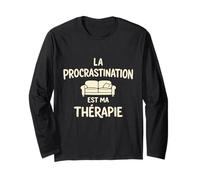 La Procrastination Est Ma Thérapie Procrastinateur Humour Manche Longue