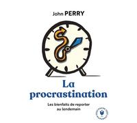 La Procrastination - L'art De Reporter Au Lendemain