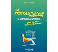 La procrastination pour les génies La comprendre et la vaince pour ne plus remettre à demain! - Karine Ménard - Dauphin Editions Du - broché - Guide