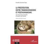 La procréation, entre transhumanisme et posthumanisme Les maux de la sexualité et l’avenir de l’humain - Victorien Kouadio Ekpo - L'harmattan - broché - Essai