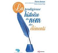 La prodigieuse histoire du nom des éléments Pierre Avenas (Auteur), Minh-Thu Dinh-Audouin (Auteur), Jacques Livage (Préface)
