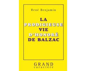 La prodigieuse vie d'Honoré de Balzac