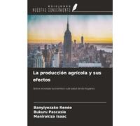 La producción agrícola y sus efectos: Sobre el estado económico y de salud de los hogares
