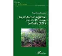 La production agricole dans la Province du Kwilu (RDC) Roger Ndona Kayamba (Auteur)