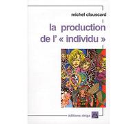 La Production de l' "individu" - Michel Clouscard - Delga - broché - Essai